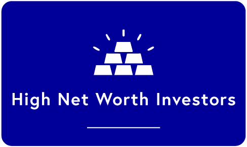 High Net Worth Investors We Work with High Net Worth Investors